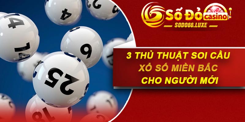 3 thủ thuật soi cầu xổ số miền Bắc cho người mới