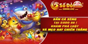 Bắn Cá Xèng Tại Sodo 66 | Khám Phá Luật Và Mẹo Hay Chiến Thắng