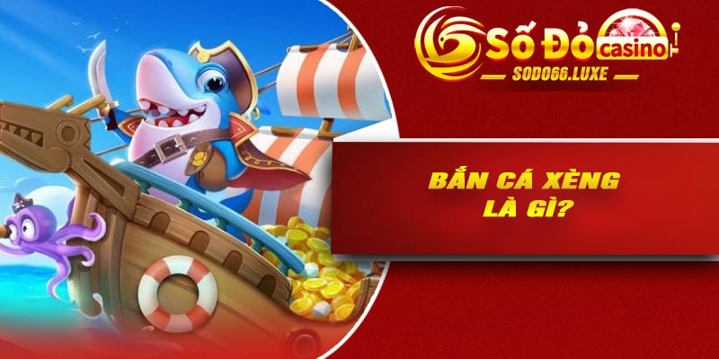 Bắn cá xèng là gì?