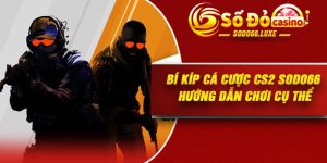 Bí Kíp Cá Cược CS2 Sodo66 – Hướng Dẫn Chơi Cụ Thể