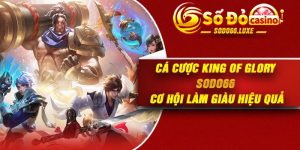 Cá Cược King of Glory Sodo66 – Cơ Hội Làm Giàu Hiệu Quả