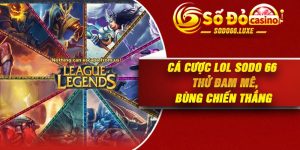 Cá Cược LOL Sodo 66 - Thử Đam Mê, Bùng Chiến Thắng