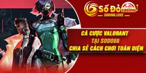 Cá Cược Valorant Tại Sodo66 – Chia Sẻ Cách Chơi Toàn Diện
