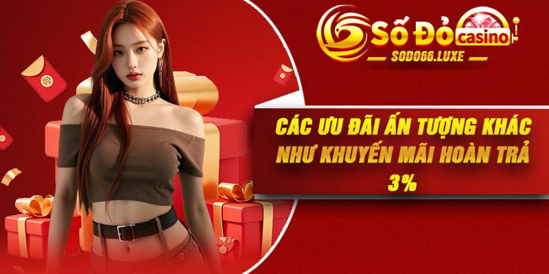 Các ưu đãi ấn tượng khác như khuyến mãi hoàn trả 3%
