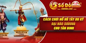 Cách Chơi Nổ Hũ Tây Du Ký Đại Náo SODO66 Cho Tân Binh