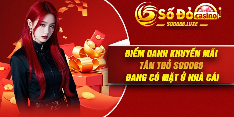 Điểm danh khuyến mãi tân thủ Sodo66 đang có mặt ở nhà cái