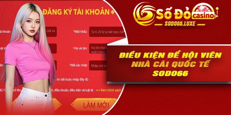 Điều kiện để hội viên nhà cái quốc tế Sodo66