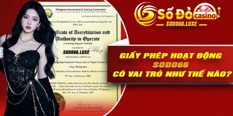 Giấy phép hoạt động Sodo66 có vai trò như thế nào?