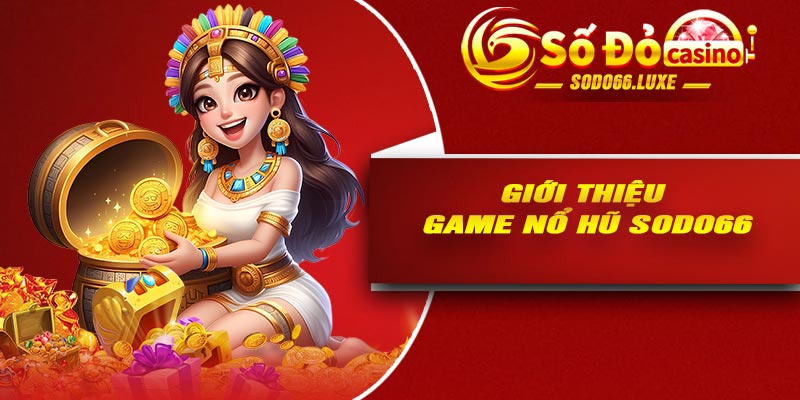 Giới thiệu game nổ hũ Sodo66