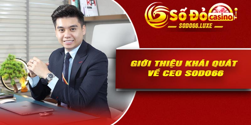 Giới thiệu khái quát về CEO Sodo66