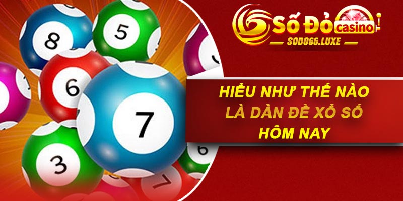 Hiểu như thế nào là dàn đề xổ số hôm nay