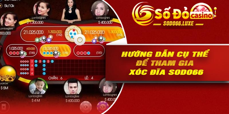 Hướng dẫn cụ thể để tham gia xóc đĩa Sodo66