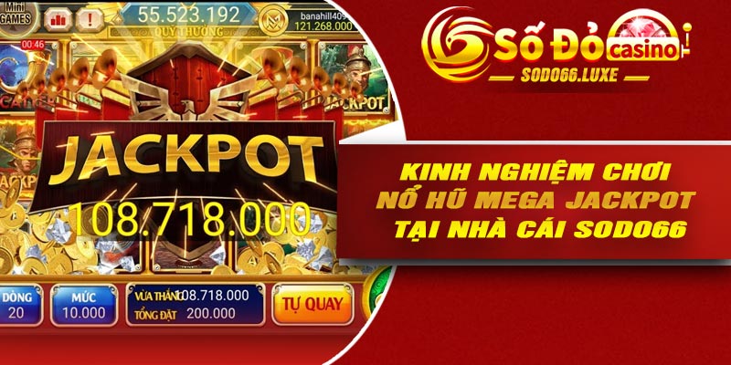 Kinh nghiệm chơi nổ hũ mega jackpot tại nhà cái Sodo66