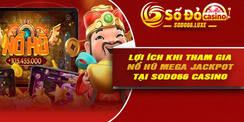 Lợi ích khi tham gia nổ hũ mega jackpot tại Sodo66 casino