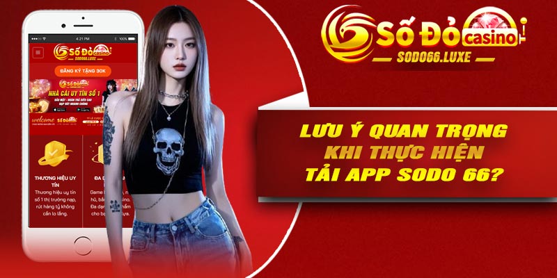 Lưu ý quan trọng khi thực hiện tải app Sodo 66?