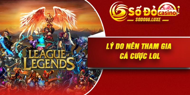 Lý do nên tham gia Cá cược LOL