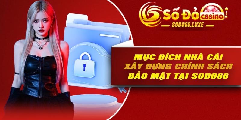 Mục đích nhà cái xây dựng chính sách bảo mật tại Sodo66