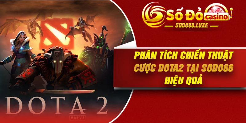 Phân tích chiến thuật cược Dota2 tại Sodo66 hiệu quả