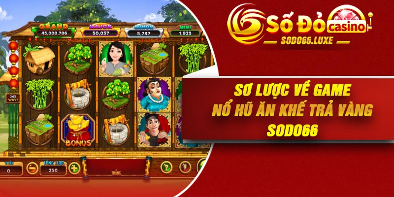 Sơ lược về game Nổ Hũ Ăn Khế Trả Vàng Sodo66
