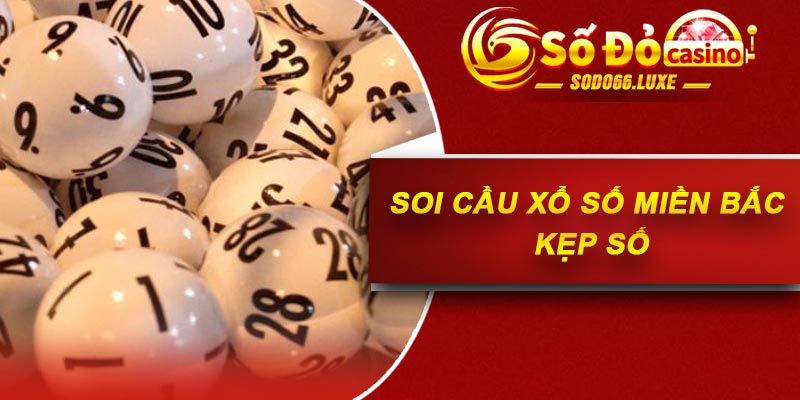 Soi cầu xổ số miền Bắc kẹp số