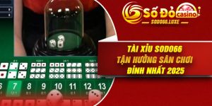 Tài Xỉu Sodo66 – Tận Hưởng Sân Chơi Đỉnh Nhất 2025