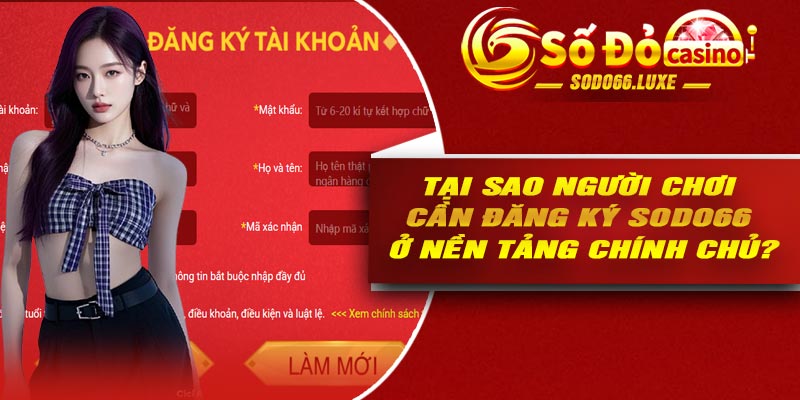 Tại sao người chơi cần đăng ký Sodo66 ở nền tảng chính chủ?