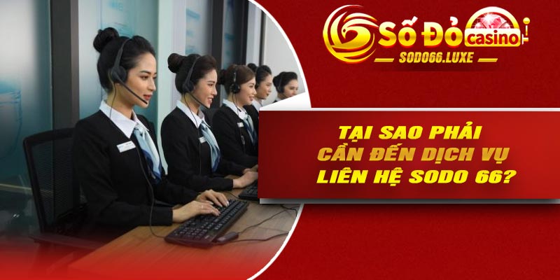 Tại sao phải cần đến dịch vụ liên hệ Sodo 66?