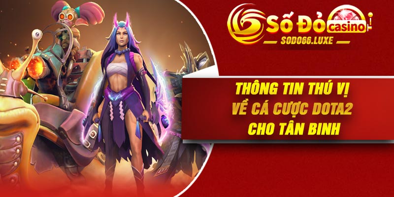 Thông tin thú vị về Cá cược Dota2 cho tân binh