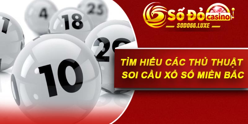 Tìm hiểu các thủ thuật soi cầu xổ số miền Bắc