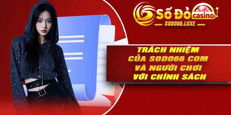 Trách nhiệm của Sodo66 com và người chơi với chính sách