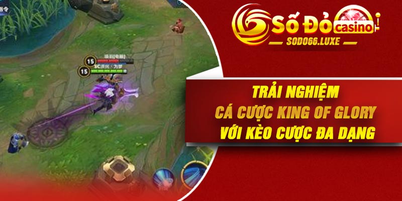 Trải nghiệm cá cược King of Glory với kèo cược đa dạng
